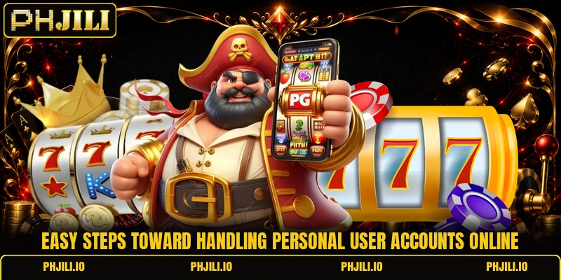 Easy steps toward handling personal user accounts online Easy steps toward handling personal user accounts online