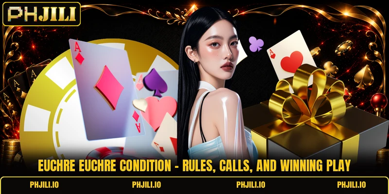 Euchre Euchre Condition - Rules, Calls, And Winning Play