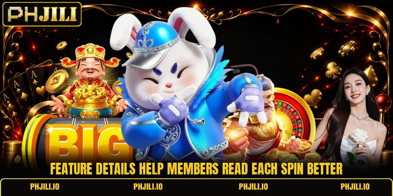 Feature details help members read each spin better