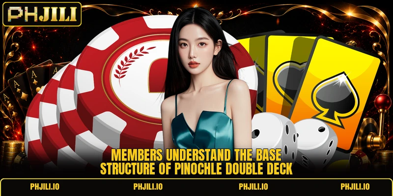 Members understand the base structure of pinochle double deck