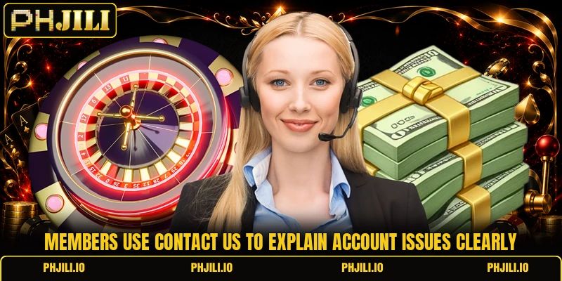 Members use contact us to explain account issues clearly Members use contact us to explain account issues clearly