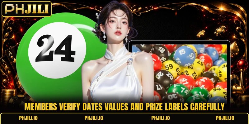 Members verify dates values and prize labels carefully