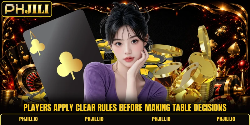 Players apply clear rules before making table decisions