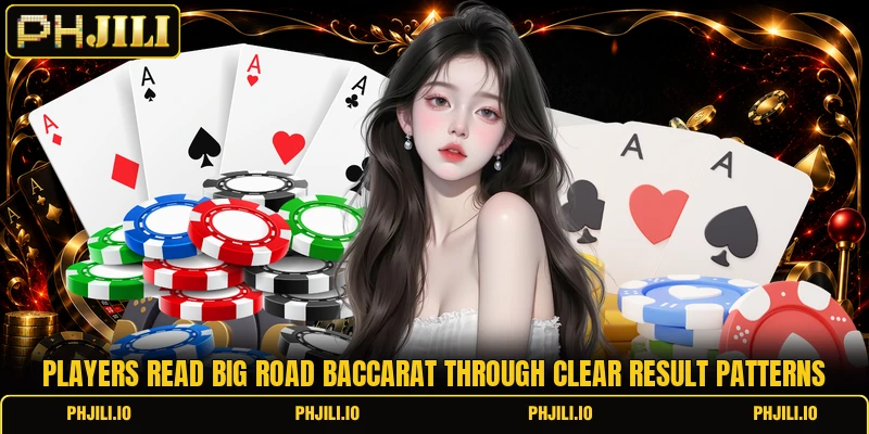 Players read big road baccarat through clear result patterns